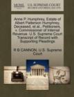 Anne P. Humphrey, Estate of Albert Patterson Humphrey, Deceased, et al., Petitioners, V. Commissioner of Internal Revenue. U.S. Supreme Court Transcript of Record with Supporting Pleadings - Book