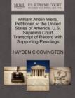 William Anton Wells, Petitioner, V. the United States of America. U.S. Supreme Court Transcript of Record with Supporting Pleadings - Book