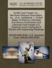 Acme Fast Freight, Inc., Merchant Shippers Association, Inc., et al., Appellants, V. United States of America, Interstate Commerce Commission and Lifschultz Fast Freight U.S. Supreme Court Transcript - Book