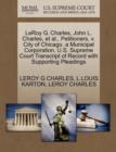 Leroy G. Charles, John L. Charles, et al., Petitioners, V. City of Chicago, a Municipal Corporation. U.S. Supreme Court Transcript of Record with Supporting Pleadings - Book