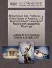 Robert Cecil Bell, Petitioner, V. United States of America. U.S. Supreme Court Transcript of Record with Supporting Pleadings - Book