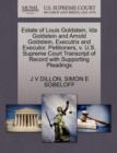 Estate of Louis Goldstein, Ida Goldstein and Arnold Goldstein, Executrix and Executor, Petitioners, V. U.S. Supreme Court Transcript of Record with Supporting Pleadings - Book