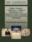 Walter Johnson, Petitioner, V. State of Mississippi. U.S. Supreme Court Transcript of Record with Supporting Pleadings - Book