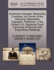 American-Hawaiian Steamship Company, as Owner of the American Steamship Hawaiian, Petitioner, V. the United U.S. Supreme Court Transcript of Record with Supporting Pleadings - Book