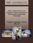 Kidd V. Merck & Co U.S. Supreme Court Transcript of Record with Supporting Pleadings - Book