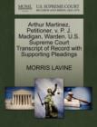 Arthur Martinez, Petitioner, V. P. J. Madigan, Warden. U.S. Supreme Court Transcript of Record with Supporting Pleadings - Book