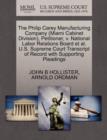 The Philip Carey Manufacturing Company (Miami Cabinet Division), Petitioner, V. National Labor Relations Board et al. U.S. Supreme Court Transcript of Record with Supporting Pleadings - Book