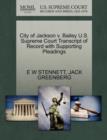 City of Jackson V. Bailey U.S. Supreme Court Transcript of Record with Supporting Pleadings - Book