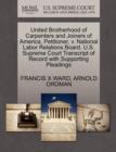 United Brotherhood of Carpenters and Joiners of America, Petitioner, V. National Labor Relations Board. U.S. Supreme Court Transcript of Record with Supporting Pleadings - Book