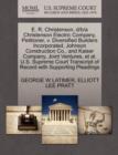 E. R. Christenson, D/B/A Christenson Electric Company, Petitioner, V. Diversified Builders Incorporated, Johnson Construction Co., and Kaiser Company, Joint Ventures, Et Al. U.S. Supreme Court Transcr - Book