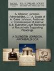 A. Glendon Johnson, Administrator, C.T.A. Estate of A. Gales Johnson, Petitioner, V. Commissioner of Internal U.S. Supreme Court Transcript of Record with Supporting Pleadings - Book