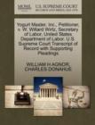 Yogurt Master, Inc., Petitioner, V. W. Willard Wirtz, Secretary of Labor, United States Department of Labor. U.S. Supreme Court Transcript of Record with Supporting Pleadings - Book