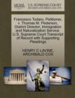 Francesco Todaro, Petitioner, V. Thomas M. Pederson, District Director, Immigration and Naturalization Service. U.S. Supreme Court Transcript of Record with Supporting Pleadings - Book