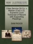 Cities Service Oil Co. V. Matzen (Carl) U.S. Supreme Court Transcript of Record with Supporting Pleadings - Book