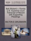 Ball (Robert) V. Florida U.S. Supreme Court Transcript of Record with Supporting Pleadings - Book