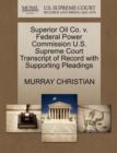 Superior Oil Co. V. Federal Power Commission U.S. Supreme Court Transcript of Record with Supporting Pleadings - Book