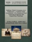 Waltham Watch Company et al., Petitioners, V. Federal Trade Commission. U.S. Supreme Court Transcript of Record with Supporting Pleadings - Book
