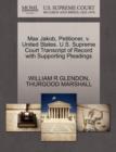 Max Jakob, Petitioner, V. United States. U.S. Supreme Court Transcript of Record with Supporting Pleadings - Book