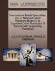 International Metal Specialties, Inc. V. National Labor Relations Board U.S. Supreme Court Transcript of Record with Supporting Pleadings - Book