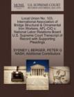 Local Union No. 103, International Association of Bridge Structural & Ornamental Iron Workers, AFL-CIO V. National Labor Relations Board U.S. Supreme Court Transcript of Record with Supporting Pleadin - Book
