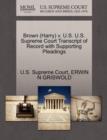 Brown (Harry) V. U.S. U.S. Supreme Court Transcript of Record with Supporting Pleadings - Book