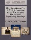 Ruggiero (Angelo) V. U.S. U.S. Supreme Court Transcript of Record with Supporting Pleadings - Book