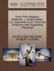 Victor Felix Magana, Petitioner, V. United States. U.S. Supreme Court Transcript of Record with Supporting Pleadings - Book