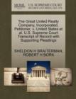 The Great United Realty Company, Incorporated, Petitioner, V. United States Et Al. U.S. Supreme Court Transcript of Record with Supporting Pleadings - Book