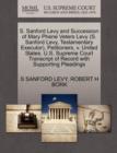 S. Sanford Levy and Succession of Mary Phene Veters Levy (S. Sanford Levy, Testamentary Executor), Petitioners, V. United States. U.S. Supreme Court Transcript of Record with Supporting Pleadings - Book