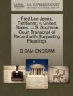 Fred Lee Jones, Petitioner, V. United States. U.S. Supreme Court Transcript of Record with Supporting Pleadings - Book