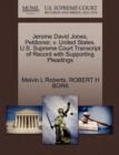 Jerome David Jones, Petitioner, V. United States. U.S. Supreme Court Transcript of Record with Supporting Pleadings - Book