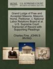 Grand Lodge of Free and Accepted Masons, Masonic Home, Petitioner, V. National Labor Relations Board et al. U.S. Supreme Court Transcript of Record with Supporting Pleadings - Book