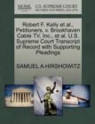 Robert F. Kelly et al., Petitioners, V. Brookhaven Cable TV, Inc., et al. U.S. Supreme Court Transcript of Record with Supporting Pleadings - Book