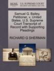Samuel G. Bailey, Petitioner, V. United States. U.S. Supreme Court Transcript of Record with Supporting Pleadings - Book