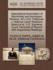 International Association of Machinists and Aerospace Workers, AFL-CIO, Petitioner, V. National Labor Relations Board et al. U.S. Supreme Court Transcript of Record with Supporting Pleadings - Book