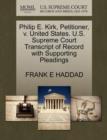 Philip E. Kirk, Petitioner, V. United States. U.S. Supreme Court Transcript of Record with Supporting Pleadings - Book