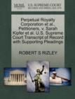 Perpetual Royalty Corporation et al., Petitioners, V. Sarah Kipfer et al. U.S. Supreme Court Transcript of Record with Supporting Pleadings - Book