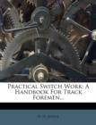 Practical Switch Work : A Handbook for Track Foremen... - Book