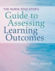 The Nurse Educator's Guide to Assessing Learning Outcomes - Book