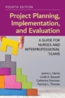 Project Planning, Implementation, and Evaluation: A Guide for Nurses and Interprofessional Teams - Book