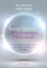 The Social Worker and Psychotropic Medication : Toward Effective Collaboration with Clients, Families, and Providers - Book