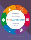 Interconnections : Interpersonal Communication Foundations and Contexts - Book