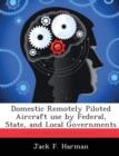 Domestic Remotely Piloted Aircraft use by Federal, State, and Local Governments - Book