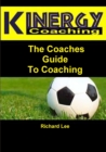 Kinergy Coaching. The Coaches Guide To Coaching - Book