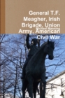 General T.F. Meagher, Irish Brigade, Union Army, American Civil War - Book