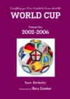 Everything You Ever Wanted to Know About the World Cup Volume Six: 2002-2006 - Book