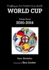 Everything You Ever Wanted to Know About the World Cup Volume Seven: 2010-2014 - Book