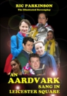 An Aardvark Sang in Leicester Square : the Illustrated Screenplay - Book