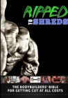 Ripped to Shreds - the Bodybuilders Bible for Getting Cut at All Costs - Book