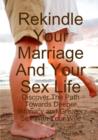 Rekindle Your Marriage and Your Sex Life: Discover the Path Towards Deeper Intimacy and Greater Sex with Your Wife - Book